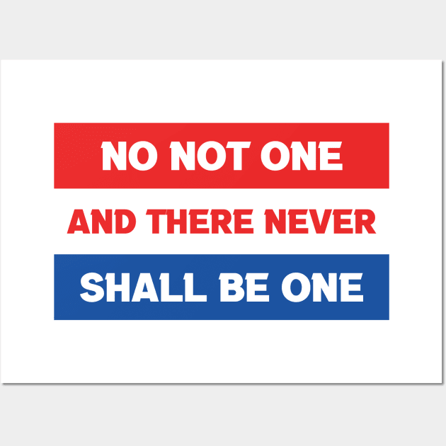 No Not One And There Never Shall Be One Wall Art by Footscore